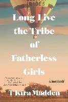 Portada de Long Live the Tribe of Fatherless Girls: A Memoir