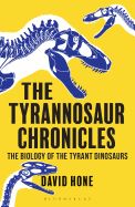 Portada de The Tyrannosaur Chronicles: The Biology of the Tyrant Dinosaurs