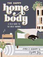 Portada de The Happy Homebody: A Field Guide to the Great Indoors