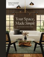 Portada de Your Space, Made Simple: Interior Design That's Approachable, Affordable, and Sustainable