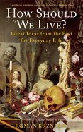 Portada de How Should We Live?: Great Ideas from the Past for Everyday Life