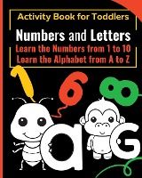 Portada de NUMBERS and LETTERS Activity Book for Toddlers: Learn the Numbers from 1 to 10 - Learn the Alphabet from A to Z