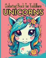 Portada de UNICORNS - Coloring Book for Toddlers: 30 Easy Coloring Pages with Funny Unicorns