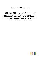 Portada de William Gilbert, and Terrestrial Magnetism in the Time of Queen Elizabeth: A Discourse