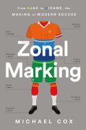 Portada de Zonal Marking: From Ajax to Zidane, the Making of Modern Soccer