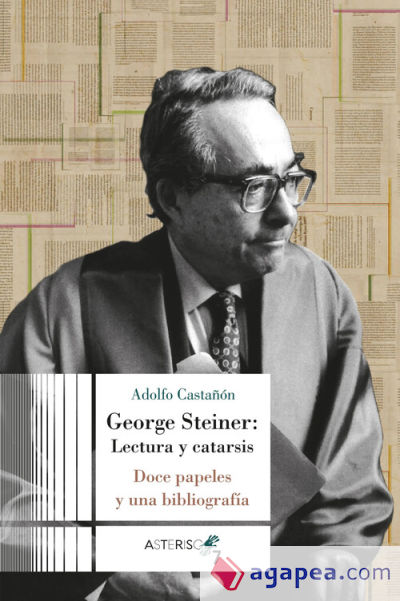 George Steiner. Lectura y catarsis