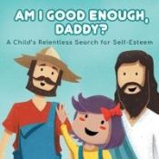 Portada de Am I good enough, Daddy?: A Child's Relentless Search for Self- Esteem