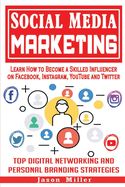 Portada de Social Media Marketing: Learn How to Become a Skilled Influencer on Facebook, Instagram, YouTube and Twitter: Top Digital Networking and Perso
