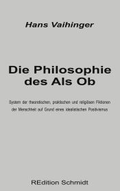 Portada de Die Philosophie des Als Ob: System der theoretischen, praktischen und religiösen Fiktionen der Menschheit auf Grund eines idealistischen Positivis
