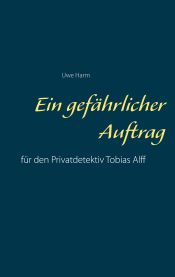 Portada de Ein gefährlicher Auftrag: für den Privatdetektiv Tobias Alff