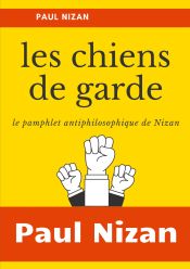 Portada de Les Chiens de garde: le pamphlet antiphilosophique de Nizan