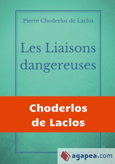 Les Liaisons dangereuses: un roman épistolaire de 175 lettres, de Pierre Choderlos de Laclos, narrant le duo pervers de deux nobles manipulateur