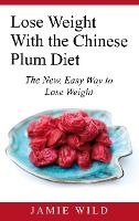 Portada de Lose Weight With the Chinese Plum Diet: The New, Easy Way to Lose Weight
