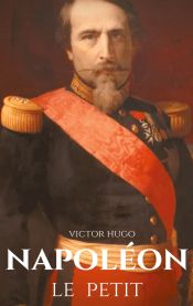 Portada de Napoléon le Petit: un pamphlet anti-napoléonien de Victor Hugo écrit en 1852 à la suite du coup d'État du 2 décembre 1851 où Napoléon III