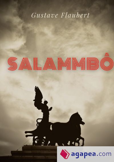 Salammbô: un roman historique de Gustave Flaubert se déroulant à l'époque de la guerre des Mercenaires de Carthage, au IIIe sièc