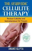 Portada de The Ayurvedic Cellulite Therapy: Reduce Cellulite and Subcutaneous Fat Tissues