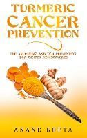 Portada de Turmeric Cancer Prevention: The Ayurvedic and TCM Prevention for Cancer Rediscovered