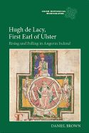 Portada de Hugh de Lacy, First Earl of Ulster: Rising and Falling in Angevin Ireland