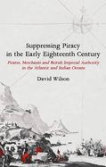 Portada de Suppressing Piracy in the Early Eighteenth Century: Pirates, Merchants and British Imperial Authority in the Atlantic and Indian Oceans