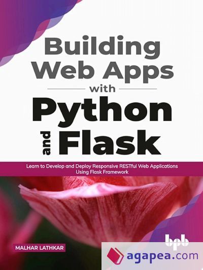Building Web Apps with Python and Flask: Learn to Develop and Deploy Responsive RESTful Web Applications Using Flask Framework (English Edition)