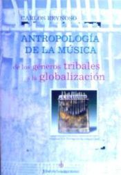 Portada de ANTROPOLOGIA DE LA MUSICA: DE LOS GENEROS TRIBALES A LA GLOBALIZACION