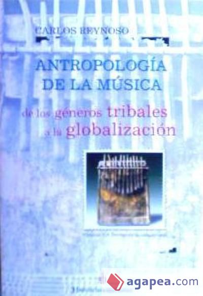 ANTROPOLOGIA DE LA MUSICA: DE LOS GENEROS TRIBALES A LA GLOBALIZACION