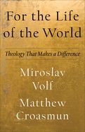 Portada de For the Life of the World: Theology That Makes a Difference