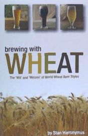 Portada de Brewing with Wheat: The 'Wit' and 'Weizen' of World Wheat Beer Styles