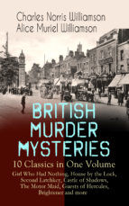 Portada de BRITISH MURDER MYSTERIES ? 10 Classics in One Volume: Girl Who Had Nothing, House by the Lock, Second Latchkey, Castle of Shadows, The Motor Maid, Guests of Hercules, Brightener and more (Ebook)