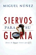 Portada de Siervos Para Su Gloria: Antes de Hacer, Tienes Que Ser