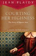 Portada de Courting Her Highness: The Story of Queen Anne