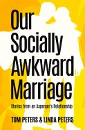Portada de Our Socially Awkward Marriage: Stories from an Adult Relationship on the Asperger's End of the Autism Spectrum