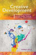 Portada de Creative Development: Transforming Education Through Design Thinking, Innovation, and Invention