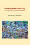 BUILDING THE BASQUE CITY - THE POLICIAL ECONOMY OF NATION BUILDING