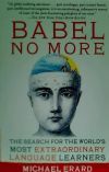 Babel No More: The Search for the World's Most Extraordinary Language Learners