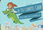 Portada de ¡A tu cuarto, Gaia!: Volando en cocodrilo