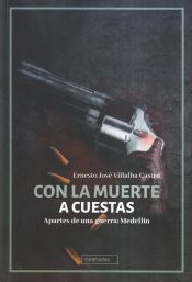 Portada de Con la muerte a cuestas: Apartes de una guerra: Medellín