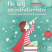 Portada de No soy un extraterrestre: La mirada de un niño de altas capacidades