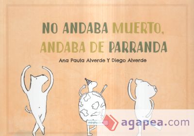 No andaba muerto, andaba de parranda