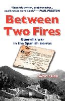 Portada de Between Two Fires-Guerrilla war in the Spanish sierras