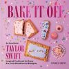 Bake It Off: An Unofficial Taylor Swift-Inspired Cookbook for Every Era, from Breakfast to Midnights Bake It Off: An Unofficial Taylor Swift-Inspired Cookbook for Every Era, from Breakfast to Midnights