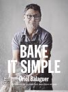 Bake it simple : pastelería fácil con Oriol Balaguer