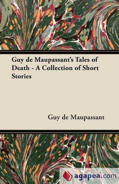 GUY DE MAUPASSANTA S TALES OF DEATH - A COLLECTION OF SHORT STORIES ...