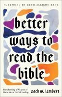 Portada de Better Ways to Read the Bible: Transforming a Weapon of Harm Into a Tool of Healing