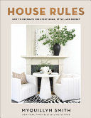 Portada de House Rules: How to Decorate for Every Home, Style, and Budget