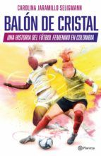 Portada de Balón de cristal. Una historia del fútbol femenino en Colombia (Ebook)