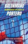 Balonmano. Neurociencia aplicada al portero: Concepto y 50 tareas para su entrenamiento