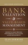 Bank Valuation and Value Based Management: Deposit and Loan Pricing, Performance Evaluation, and Risk, 2nd Edition