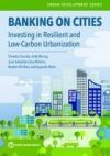 Banking on Cities: Investing in Resilient and Low-Carbon Urbanization