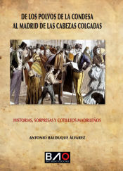 Portada de De los polvos de la condesa al Madrid de las cabezas colgadas: Historia, sorpresas y cotilleos madrileños